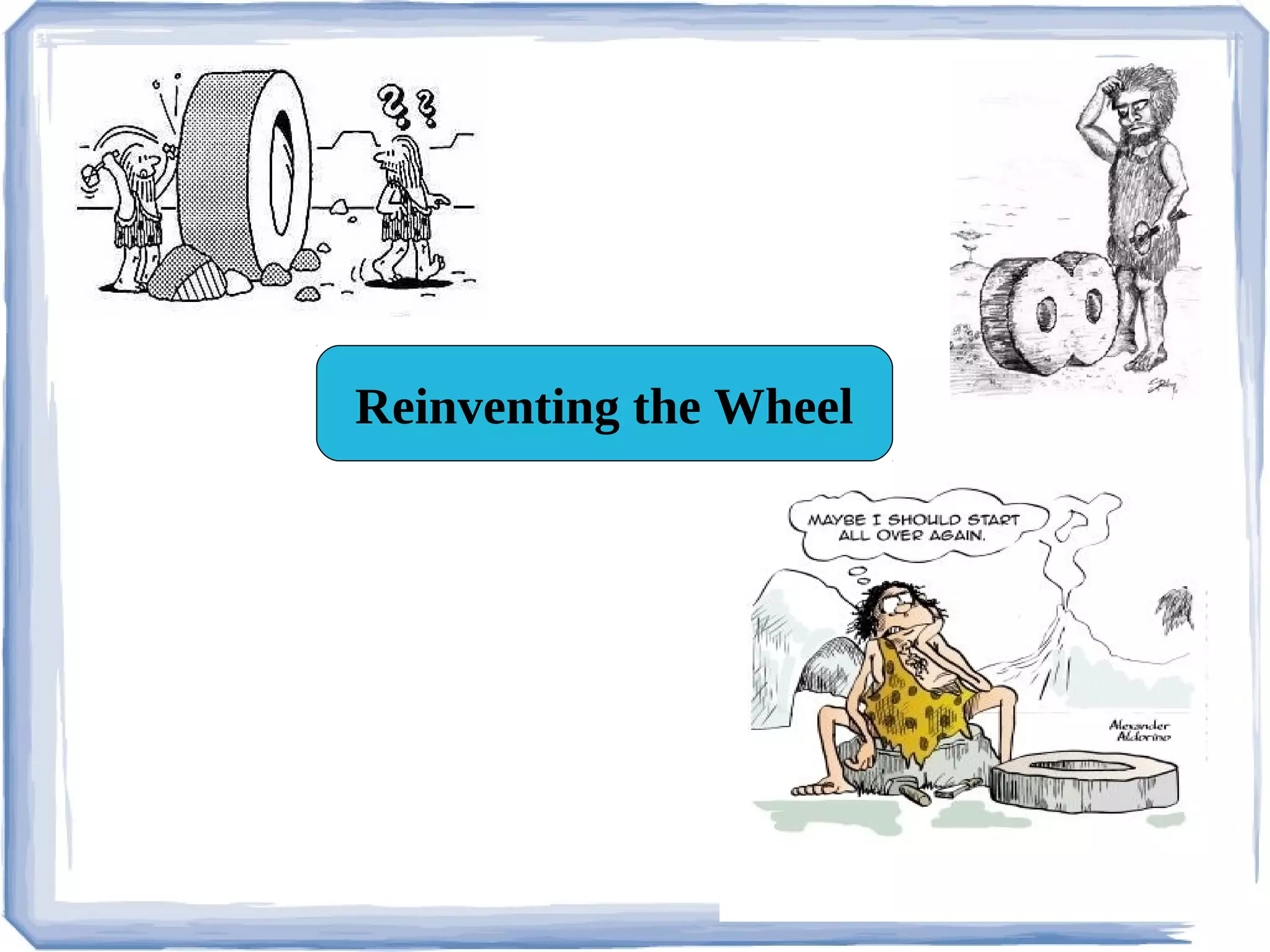 Reinventing the Wheel
 