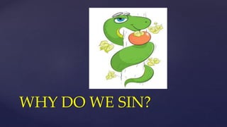 WHY DO WE SIN?
 