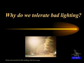 Why do we tolerate bad lighting? Written and researched by Marc Sandberg, Dark Sky Georgia 