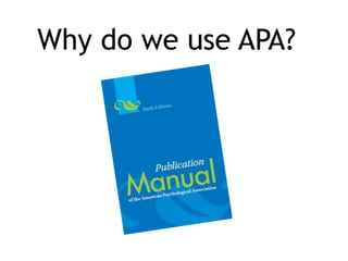 Why do we use APA?
 