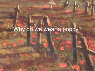 Why do we wear a poppy?
 