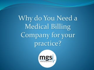 Why do You Need a
Medical Billing
Company for your
practice?
 