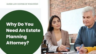 Why Do You
Need An Estate
Planning
Attorney?
 