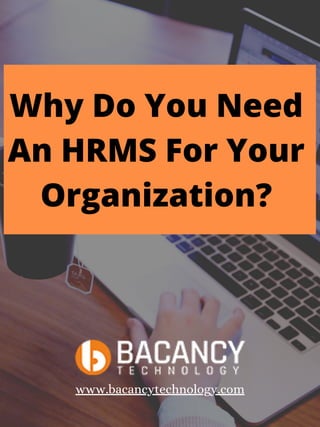 Why Do You Need
An HRMS For Your
Organization?
www.bacancytechnology.com
 