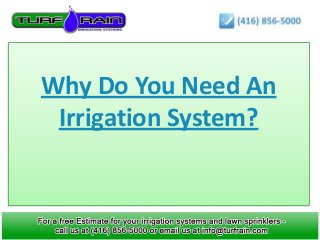 Why Do You Need An
Irrigation System?
Benefits of using Lawn Sprinkler Systems
 