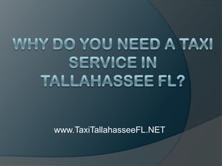 Why Do You Need a Taxi Service in Tallahassee FL? www.TaxiTallahasseeFL.NET 