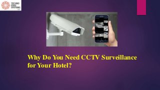 Why Do You Need CCTV Surveillance
for Your Hotel?
 