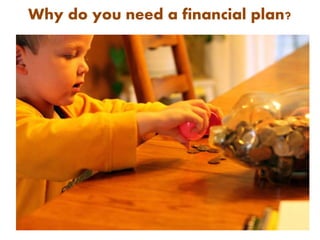 Why do you need a financial plan? 
 