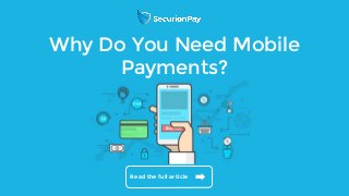 Read the full articlewww.securionpay.com
Read the full article
Why Do You Need Mobile
Payments?
 