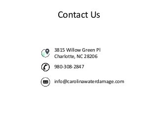 Contact Us
3815 Willow Green Pl
Charlotte, NC 28206
980-308-2847
info@carolinawaterdamage.com
 