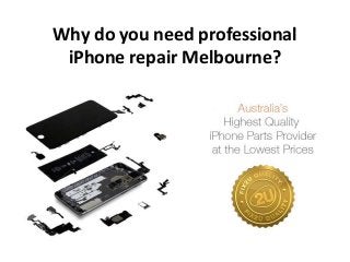 Why do you need professional
iPhone repair Melbourne?
 
