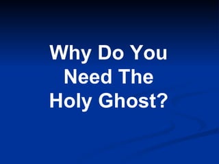 Why Do You Need The Holy Ghost? 