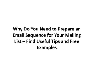 Why Do You Need to Prepare an
Email Sequence for Your Mailing
List – Find Useful Tips and Free
Examples
 
