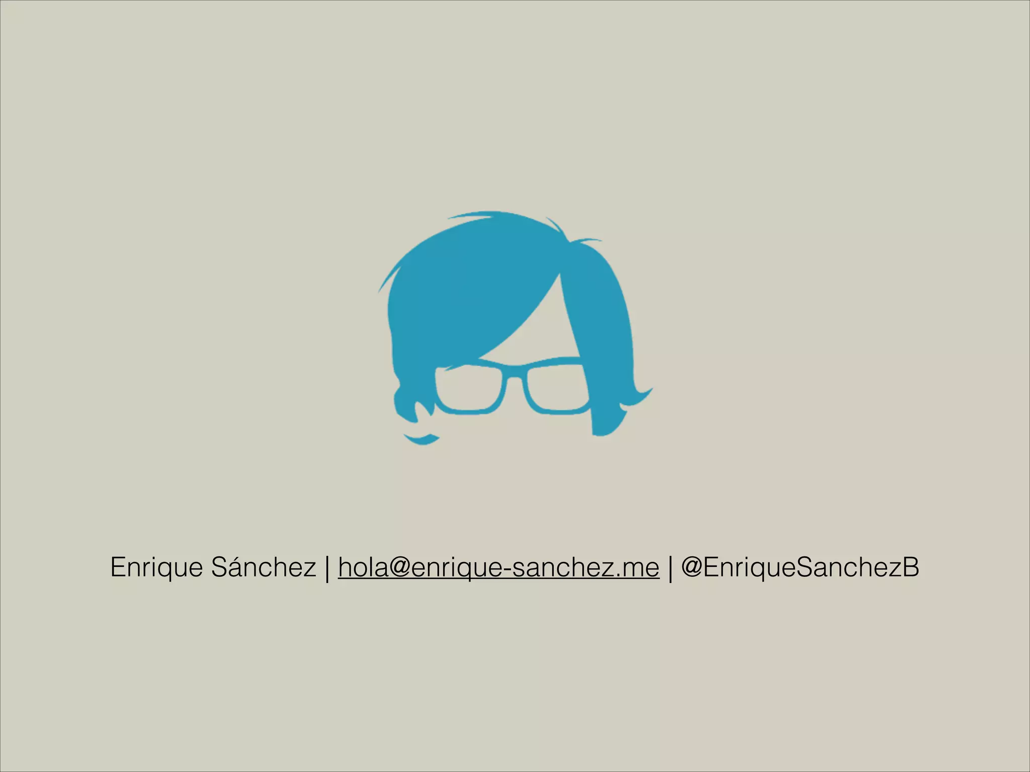 Enrique Sánchez | hola@enrique-sanchez.me | @EnriqueSanchezB
 