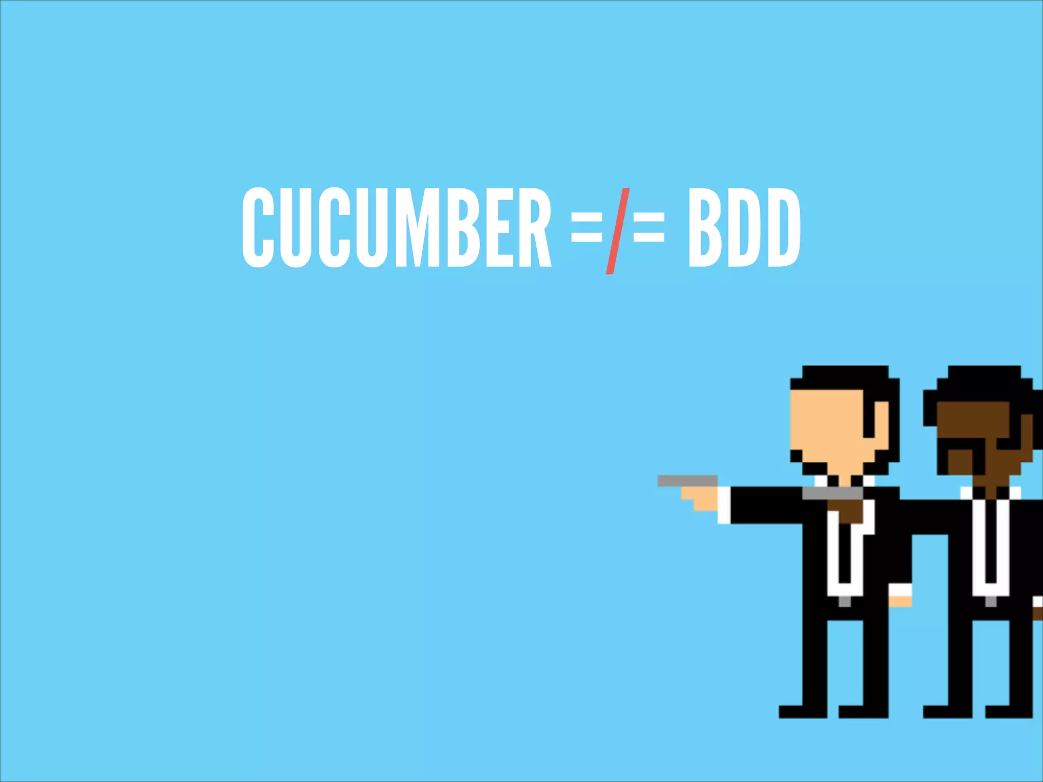 CUCUMBER =/= BDD
 