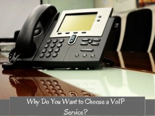 Why Do You Want to Choose a VoIP
Service?
 