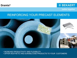 REINFORCING YOUR PRECAST ELEMENTS •  INCREASE PRODUCTIVITY AND FLEXIBILITY •  OFFER AESTHETIC AND DURABLE END PRODUCTS TO YOUR  CUSTOMERS 
