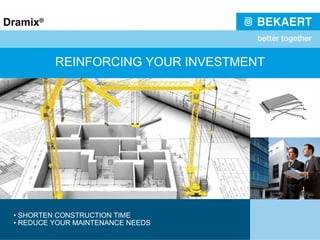 REINFORCING YOUR INVESTMENT •  SHORTEN CONSTRUCTION TIME •  REDUCE YOUR MAINTENANCE NEEDS 