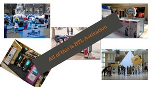 All of this is BTL Activation
 