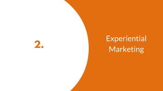 2.
Experiential
Marketing
 