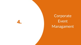 4.
Corporate
Event
Managament
 