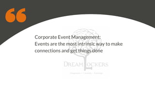 Corporate Event Management:
Events are the most intrinsic way to make
connections and get things done
 