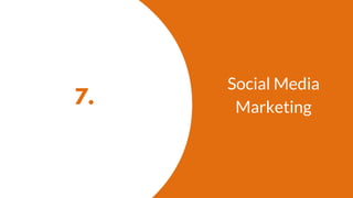 7.
Social Media
Marketing
 