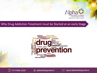 Why Drug Addiction Treatment must be Started at an early Stage
 