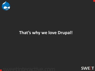 That’s why we love Drupal!
 