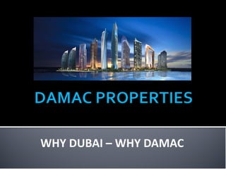 WHY DUBAI – WHY DAMAC
 