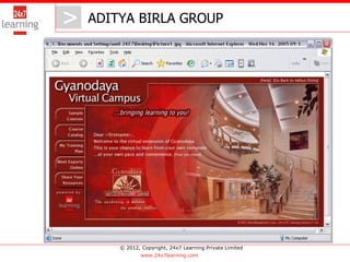 > ADITYA BIRLA GROUP
   >




       © 2012, Copyright, 24x7 Learning Private Limited
               www.24x7learning.com
 