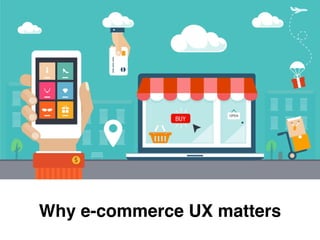 Why e-commerce UX matters
 