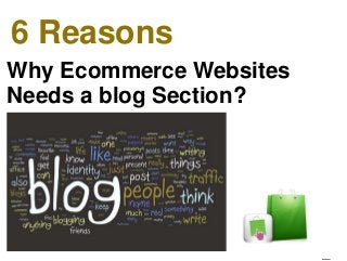 6 Reasons
Why Ecommerce Websites
Needs a blog Section?
 