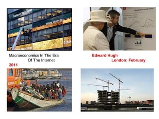Macroeconomics In The Era Edward Hugh
Of The Internet London: February
2011
 