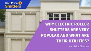 Why Electric Roller Shutters Are Very Popular And What are Their Utilities?