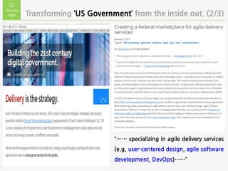 Transforming ‘US Government’ from the inside out. (2/3)
02
WhyDo
Agile
“…… specializing in agile delivery services
(e.g, user-centered design, agile software
development, DevOps)……”
 