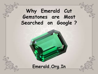Why Emerald Cut
Gemstones are Most
Searched on Google ?
Emerald.Org.In
 