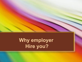 Why employer  Hire you? 