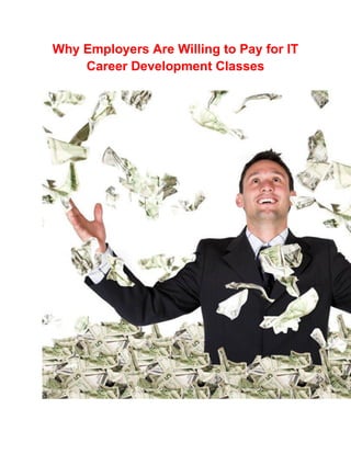 Why Employers Are Willing to Pay for IT
Career Development Classes
 