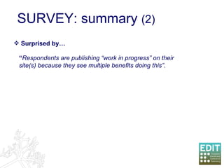Surprised by… “ Respondents are publishing “work in progress” on their site(s) because they see multiple benefits doing this”.  SURVEY: summary  (2) 