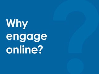 Why Engage Online