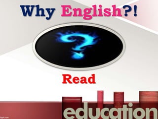 Read
Why English?!
 