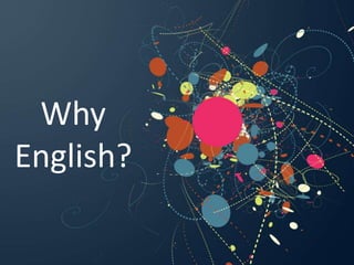 Why
English?
 