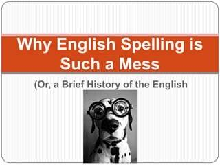 Why English Spelling is Such a Mess (Or, a Brief History of the English Language) 