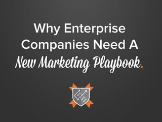 Why Enterprise
Companies Need A

New Marketing Playbook.

 