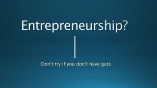 Don’t try if you don’t have guts
 