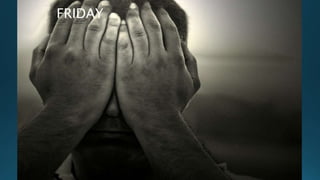 FRIDAY
 