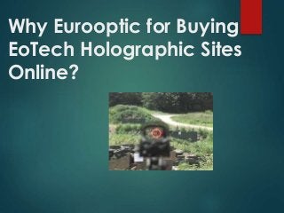Why Eurooptic for Buying
EoTech Holographic Sites
Online?
 
