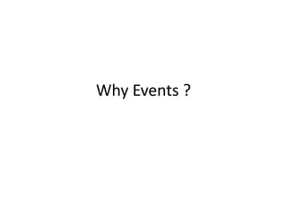 Why Events ?
 