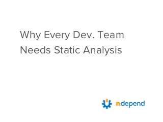 Why Every Dev. Team
Needs Static Analysis
 